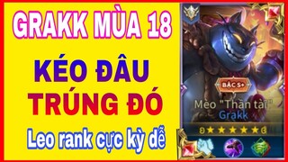 Grakk mùa 18 kéo đâu trúng đó, sp ngon nhất game liên quân mobile là đây ?