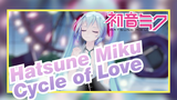 Hatsune Miku|【MMD】Cycle of Love