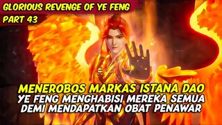 YE FENG SENDIRIAN MENEROBOS MARKAS ISTANA DAO SEMBILAN | GLORIOUS REVENGE OF YE FENG | PART 43