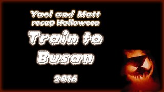 Yael & Matt Recap Halloween - Train to Busan