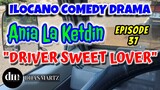 ILOCANO COMEDY DRAMA DRIVER SWEET LOVER | ANIA LA KETDIN EPISODE 37