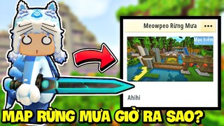 MAP SINH TỒN RỪNG MƯA CỦA MEOWPEO TRONG MINI WORLD BÂY GIỜ RA SAO