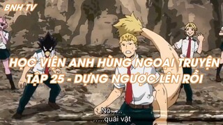 HỌC VIỆN ANH HÙNG NGOẠI TRUYỆNTẬP 25 - DỰNG NGƯỢC LÊN RỒI