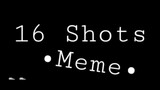 16 shots meme animation//flashing lights//