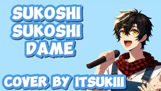 Sukoshi Sukoshi Dame - Cover by itsukiii