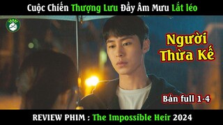 Review Phim : Người Thừa Kế Bất Khả Thi - Bản Full 1-4 | Cuộc chiến thượng lưu đầy âm mưu