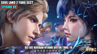 SOUL LAND 2 EPISODE 89 SUB INDO - BEI BEI KORBANKAN NYAWA AGAR TANG YA KEMBALI KE SEKTE TANG SAN