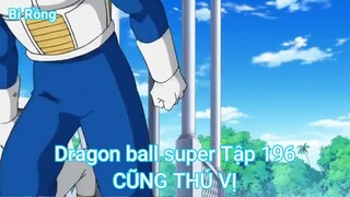 Dragon ball super Tập 196-CŨNG THÚ VỊ