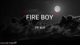 PP Krit - FIRE BOY (เนื้อเพลง)