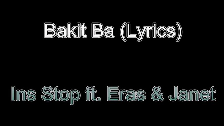 Bakit Ba - Ins Stop, Eras & Janet