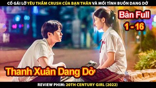 Cô Gái Lỡ Yêu Thầm Crush Của Bạn Thân Và Mối Tình Buồn Dang Dở | Review Phim Cô Gái Thế Kỷ 20