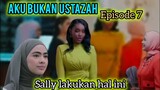 AKU BUKAN USTAZAH EPISODE 7 | SALLY LAKUKAN HAL INI PADA AMINAH