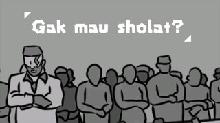 Sekarang gak mau sholat? tenang, nanti juga ikut, tapi...