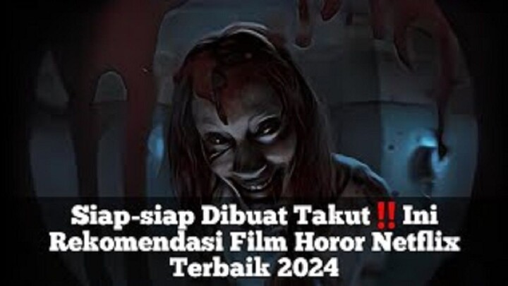 Siap-siap Dibuat Takut‼️Ini Rekomendasi Film Horor Netflix Terbaik 2024