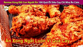 Review Vùng Đất Con Người Ăn 100 Quả Ớt Siêu Cay Chỉ Như Ăn Cơm | Review Con Người Và Cuộc Sống