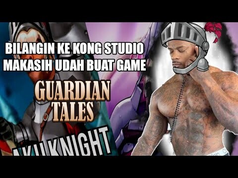 BILANGIN KE KONG STUDIO MAKASIH UDAH BIKIN GAME SEBAGUS GUARDIAN TALES