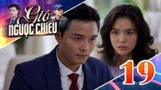 GIÓ NGƯỢC CHIỀU TẬP 19 | Phim truyền hình đặc sắc nhất 2025 | Phim truyện Việt Nam | PHIM THVL