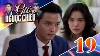 GIÓ NGƯỢC CHIỀU TẬP 19 | Phim truyền hình đặc sắc nhất 2025 | Phim truyện Việt Nam | PHIM THVL