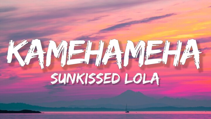 SunKissed Lola - KAMEHAMEHA (Lyrics)