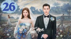 Love's Ambition - Episode 26 [Eng Sub]