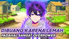 Anime Dimana MC Dibuang Karena Lemah Padahal Overpower