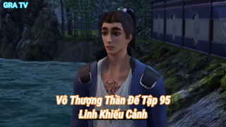 Vô Thượng Thần Đế Tập 95-Linh Khiếu Cảnh