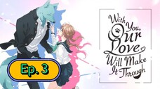 With You, Our Love Will Make it Through (Episode 3) Eng sub