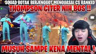 THOMPSON CITER NIH BOS !! SQUAD BOTAK BERJENGGOT MENGUASAI CS RANKED ! MUSUH SAMPE TERKENA MENTAL!!