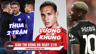 Bản tin sáng 31/8 | Chelsea thua 2 trận; Antony nhận lương bằng Rashford; Pogba xử lý vụ tống tiền