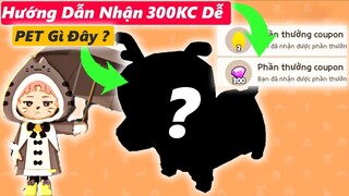 HƯỚNG DẪN NHẬN 300KC DỄ | PET GÌ ĐÂY ? PLAY TOGETHER