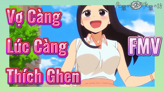 [Senpai Đáng Ghét Của Tôi] FMV | Vợ Càng Lúc Càng Thích Ghen