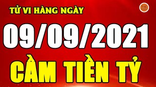 Tu Vi Hang Ngay 9/9/2021 Chắc Chắn PHÁT TÀI Nhờ TRÚNG SỐ Con Giáp Ngày Mai CẦM TAY TIỀN TỶ