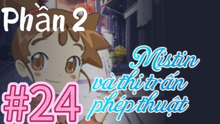 [THUYẾT MINH] Mistin Và Thị Trấn Phép Thuật Phần 2-Tập 24: Nồi Đất Trở Thành Công Chúa