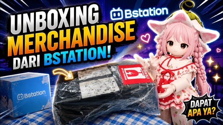 Unboxing Merchandise dari Bstation✨
