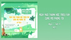 [Vietsub] Tập 17 - Ngày Nào Thánh Học Triệu Fan Cũng Mô Phỏng Tôi | KTT Đam Mỹ Học Đường - Mùa 1