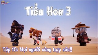 Tiểu Hoa 3 Tập10: mọi người cùng hợp sức!!