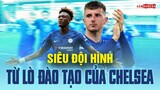 SIÊU ĐỘI HÌNH NHỮNG CẦU THỦ XUẤT THÂN TỪ LÒ ĐÀO TẠO TRẺ CHELSEA