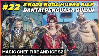 3 RAJA NAGA VS CLAN KEGELAPAN ‼️🔥- DONGHUA MAGIC CHEF FIRE AND ICE SEASON 2 PART 22
