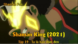 Shaman King (2021) Tập 19 - Ta là báo đốm đen