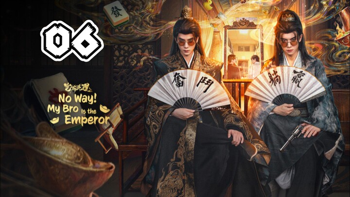 No Way! My Bro is the Emperor Episode 06 (EngSub)