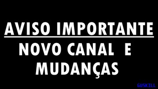 Aviso Importante - Grandes Mudanças No Canal !