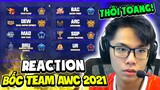 Lai Bâng Reaction Bốc Team Vòng Bảng AWC 2021 Cùng SGP Liệu Có Vào Bảng Tử Thần Đối Đầu Team Flash?