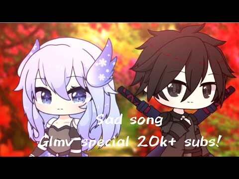 Sad Song//GLMV//special 20k+ subs! (Read desc!)