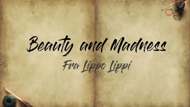 BEAUTY AND MADNESS (美丽与疯狂) - Fra Lippo Lippi (lyrics)