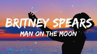 Britney Spears - Man On The Moon (Lyrics)