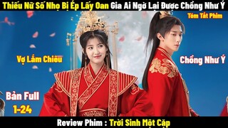 Thiếu Nữ Số Nhọ Bị Ép Lấy Oan Gia Ai Ngờ Lại Được Chồng Như Ý | Full | Tóm Tắt Phim Hay 2024