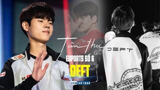 Tâm thư Esports Số 6 | DEFT | “Gumayusi thật sự rất tuyệt”