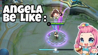 ANGELA USERS BE LIKE: ...