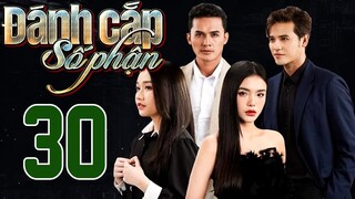 PHIM HOT | ĐÁNH CẮP SỐ PHẬN - TẬP 30 | PHIM BỘ VIỆT NAM HAY NHẤT 2024 | PHIM VIỆT NAM HOT NHẤT 2024