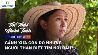 Cảnh xưa còn đó nhưng người thân biết tìm nơi đâu? | Thế Thái Nhân Tình | Galaxy Play